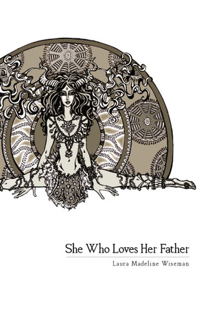 She Who Loves Her Father by Laura Madeline Wiseman She Who Loves Her Father by Laura Madeline Wiseman